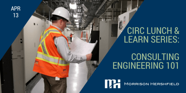 CIRC Lunch & Learn Series: Consulting Engineering 101